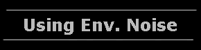 Using Env. Noise